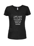 I said I would fix it no need to remind me Juniors V Neck T-Shirt