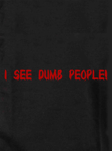 I see dumb people! T-Shirt