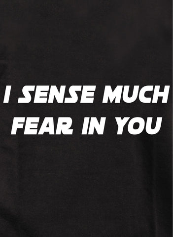 I sense much fear in you Kids T-Shirt