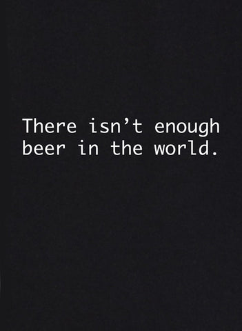Camiseta No hay suficiente cerveza en el mundo