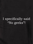 J'ai spécifiquement dit "Pas de geeks" ! T-shirt enfant