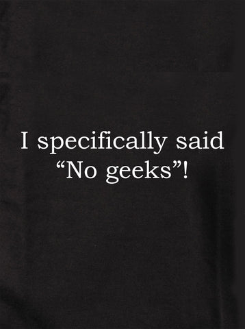 ¡Dije específicamente "No geeks"! Camiseta para niños