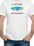 Is this really what you believe? T-Shirt