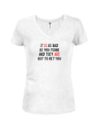 It IS as bad as you think and they ARE out to get you Juniors V Neck T-Shirt