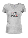 It IS as bad as you think and they ARE out to get you Juniors V Neck T-Shirt