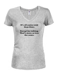 It's All Easier Said than Done Juniors V Neck T-Shirt