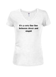 It's a Very Fine Line Between Clever and Stupid Juniors V Neck T-Shirt