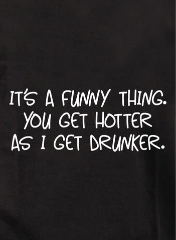 C'est drôle. T-shirt Tu deviens plus chaud à mesure que je deviens ivre