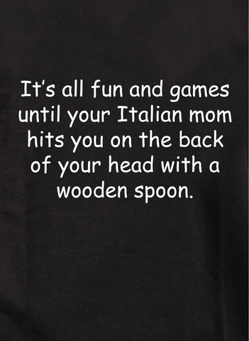 It's all fun and games until your Italian mother T-Shirt