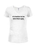 It’s better to be late than ugly Juniors V Neck T-Shirt