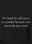 Es difícil llamarte compañero de trabajo Camiseta
