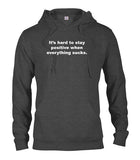 It's hard to stay positive when everything sucks T-Shirt