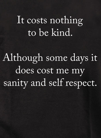 It costs nothing to be kind T-Shirt
