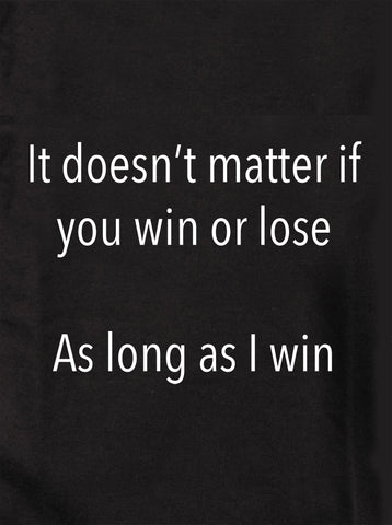 It doesn't matter if you win or lose Kids T-Shirt