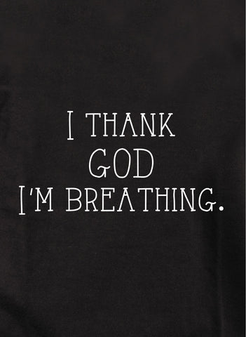 I thank God I'm breathing T-Shirt