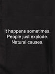 It happens sometimes. Natural causes Kids T-Shirt