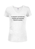 It happens sometimes. Natural causes Juniors V Neck T-Shirt