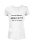 I think using big words to impress is ostentatious Juniors V Neck T-Shirt