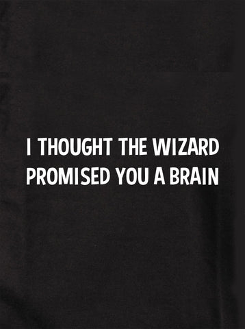 I Thought the Wizard Promised You a Brain Kids T-Shirt