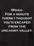 I thought you’d escaped from the uncanny valley Kids T-Shirt