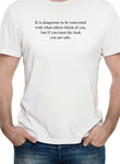 It is dangerous to be concerned T-Shirt