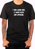 I tried cardio once. It makes death look appealing T-Shirt
