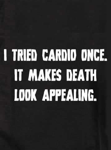 I tried cardio once. It makes death look appealing Kids T-Shirt