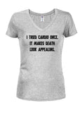 I tried cardio once. It makes death look appealing Juniors V Neck T-Shirt