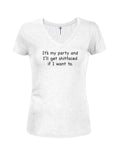 It's my party and I'll get shitfaced if I want to Juniors V Neck T-Shirt