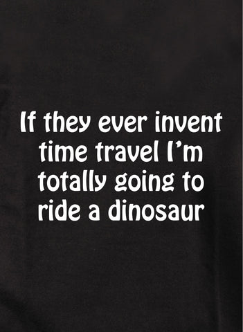 If they ever invent time travel T-Shirt
