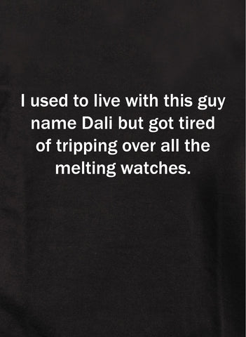 I used to live with this guy name Dali melting watches. Kids T-Shirt