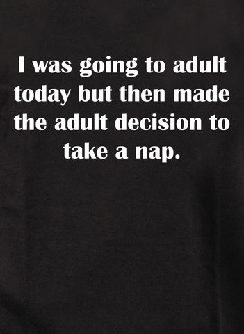 I was going to adult today Kids T-Shirt