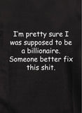 I Was Supposed to be a Billionaire T-Shirt