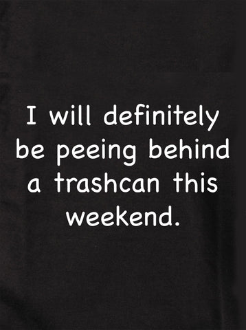 I will definitely be peeing behind a trashcan Kids T-Shirt