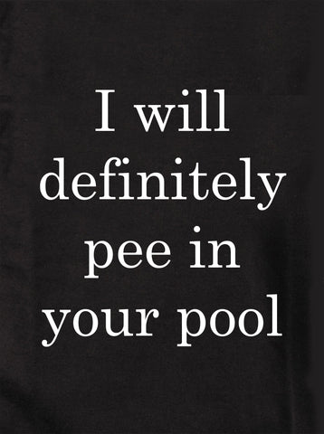 I will definitely pee in your pool Kids T-Shirt