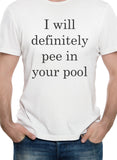 I will definitely pee in your pool T-Shirt