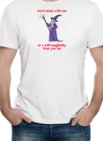 I will magically fuck you up T-Shirt