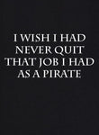 Ojalá nunca hubiera dejado ese trabajo que tenía como camiseta pirata
