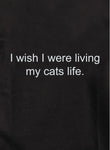 I wish I were living my cats life Kids T-Shirt