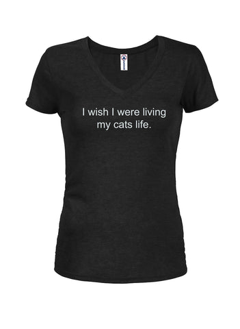 I wish I were living my cats life Juniors V Neck T-Shirt