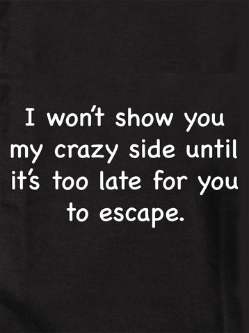 I won’t show you my crazy side T-Shirt