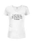 I won’t show you my crazy side Juniors V Neck T-Shirt