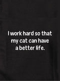 T-Shirt Je travaille dur pour que mon chat puisse avoir une vie meilleure