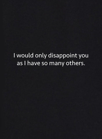 I Would Only Disappoint You as I have So Many Others Kids T-Shirt