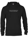 I Would Only Disappoint You as I have So Many Others T-Shirt