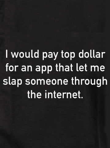 I would pay top dollar for an app T-Shirt