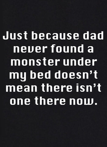 T-shirt Juste parce que papa a vérifié sous mon lit