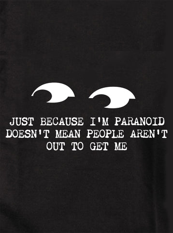 T-shirt Juste parce que je suis paranoïaque