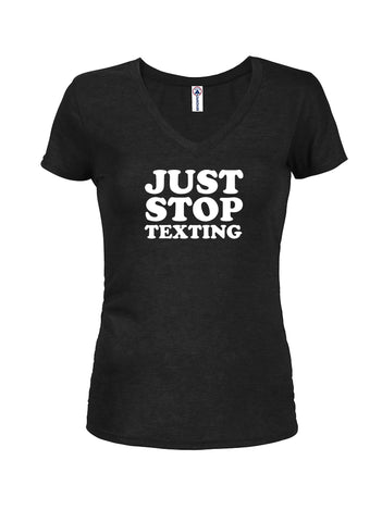 Just Stop Texting Juniors V Neck T-Shirt