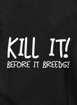 KILL IT! Before it Breeds! Kids T-Shirt